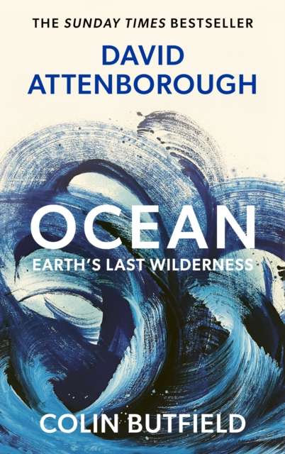Ocean : Earth's Last Wilderness - THE LANDMARK NEW BOOK BY DAVID ATTENBOROUGH - The Cleeve Bookshop