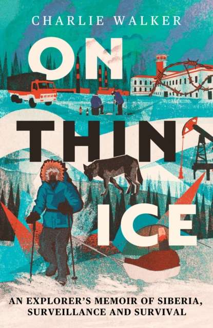 On Thin Ice : An Explorer's Memoir of Siberia, Surveillance and Survival - Signed Bookplate Paperback Edition - The Cleeve Bookshop