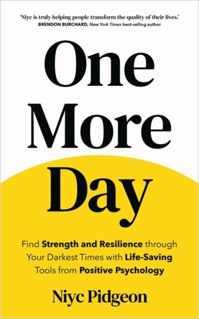 One More Day : Find Strength and Resilience through Your Darkest Times with Life-Saving Tools from Positive Psychology - The Cleeve Bookshop