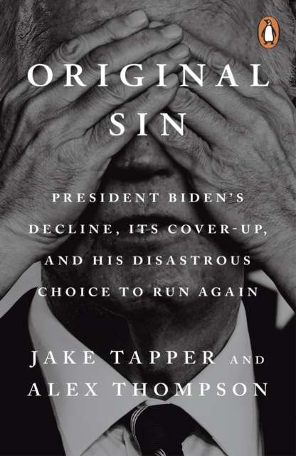 Original Sin : President Biden's decline, its cover-up, and his disastrous choice to run again - The Cleeve Bookshop