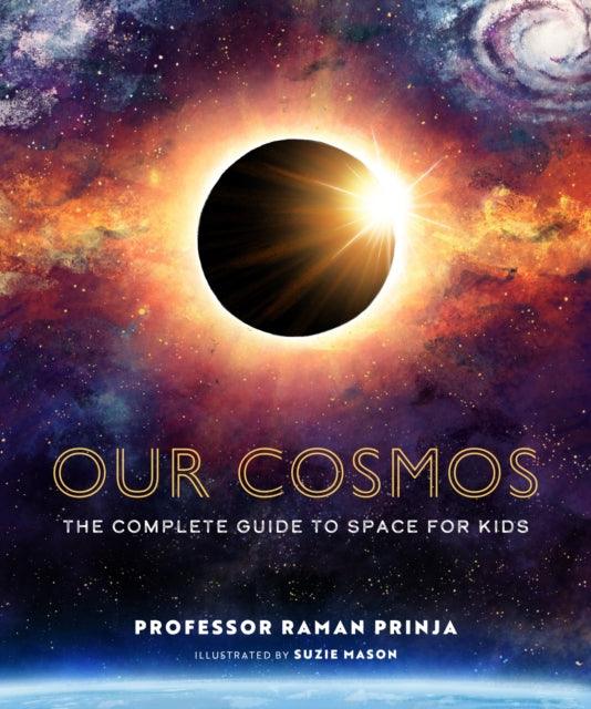 Our Cosmos : The Complete Guide to Space for Kids - The Cleeve Bookshop
