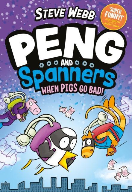 Peng and Spanners: When Pigs Go Bad! : For fans of Bunny vs Monkey and Dogman - The Cleeve Bookshop