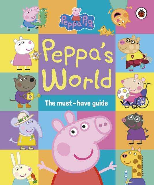 Peppa Pig: Peppa’s World: The Must-Have Guide - The Cleeve Bookshop
