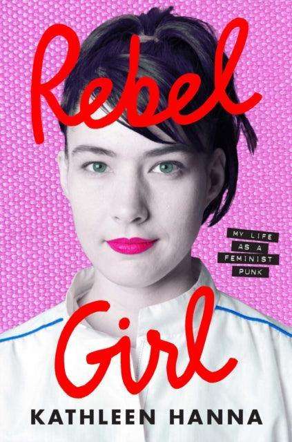 Rebel Girl : My Life as a Feminist Punk - The Cleeve Bookshop