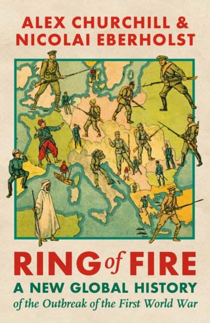 Ring of Fire : A New Global History of the Outbreak of the First World War - The Cleeve Bookshop