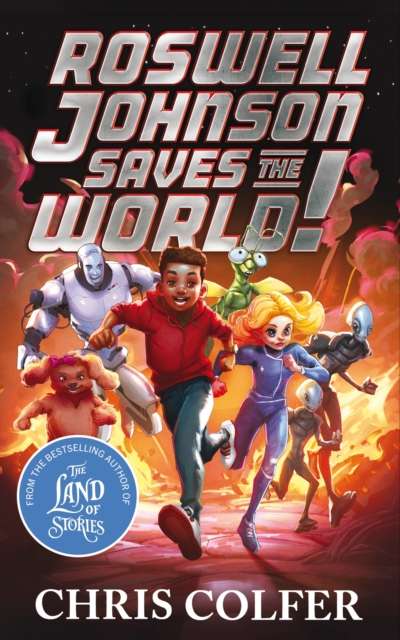 Roswell Johnson Saves the World! : Book 1: An action-packed adventure from the bestselling author of The Land of Stories - The Cleeve Bookshop