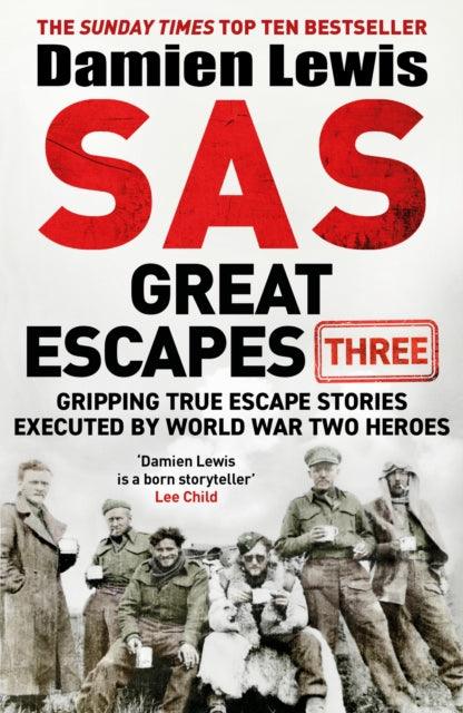 SAS Great Escapes Three : Gripping True Escape Stories Executed by World War Two Heroes - The Cleeve Bookshop