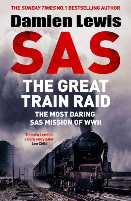SAS The Great Train Raid : The Most Daring SAS Mission of WWII - The Cleeve Bookshop