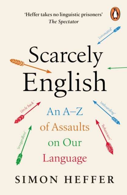 Scarcely English : An A to Z of Assaults On Our Language - The Cleeve Bookshop