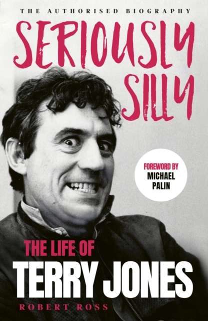 Seriously Silly : The Life of Terry Jones (the authorised biography) - The Cleeve Bookshop