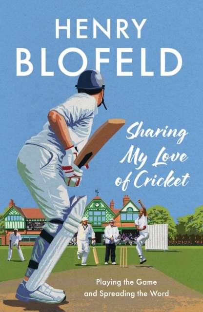 Sharing My Love of Cricket : Playing the Game and Spreading the Word - The Cleeve Bookshop