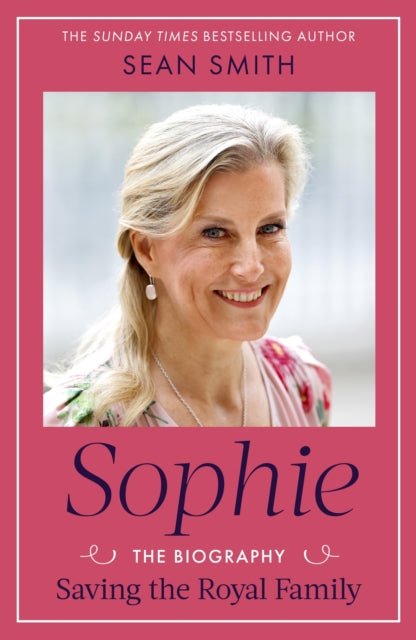 Sophie : Saving the Royal Family: the must-read 2025 biography from bestselling author Sean Smith - The Cleeve Bookshop