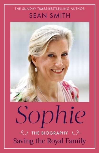 Sophie : Saving the Royal Family: the must-read 2025 biography from bestselling author Sean Smith - The Cleeve Bookshop
