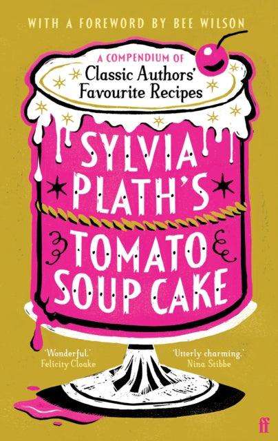 Sylvia Plath's Tomato Soup Cake : A Compendium of Classic Authors' Favourite Recipes - 'Utterly charming' (Nina Stibbe) - The Cleeve Bookshop