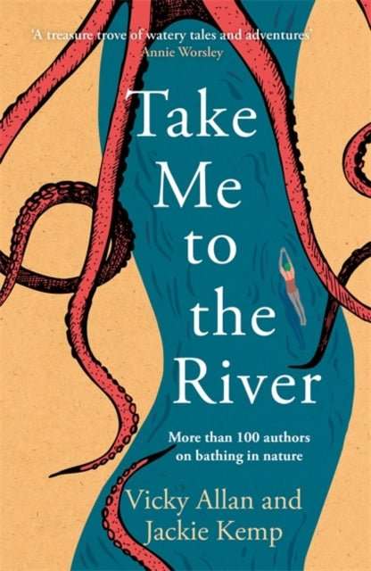 Take Me to the River : A selection of joyful, immersive and life-affirming writing about wild swimming - The Cleeve Bookshop