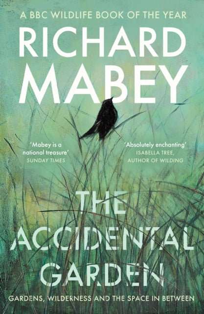 The Accidental Garden : Gardens, Wilderness and the Space In Between - The Cleeve Bookshop