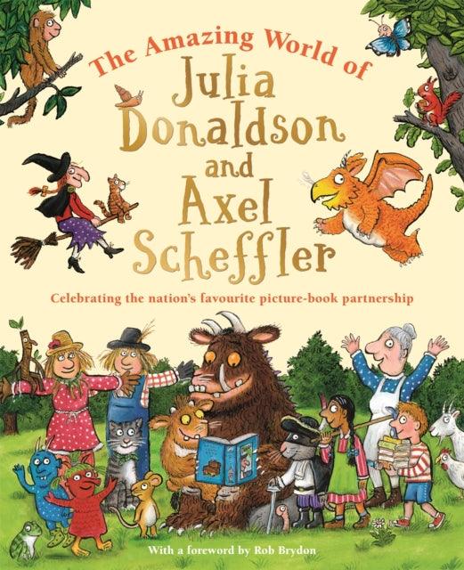 The Amazing World of Julia Donaldson and Axel Scheffler : Discover the wonderful worlds behind the nation's favourite picture-book partnership - The Cleeve Bookshop