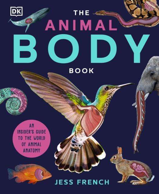 The Animal Body Book : An Insider's Guide to the World of Animal Anatomy - The Cleeve Bookshop