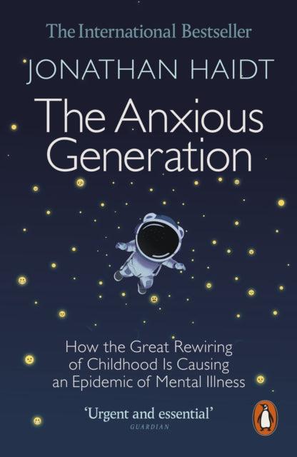 The Anxious Generation : How the Great Rewiring of Childhood Is Causing an Epidemic of Mental Illness - The Cleeve Bookshop