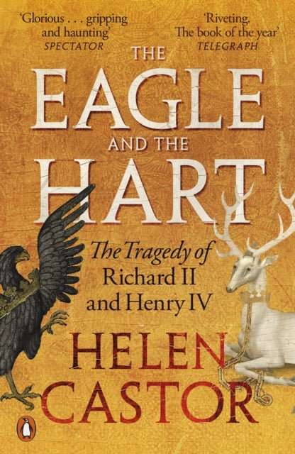 The Eagle and the Hart : The Tragedy of Richard II and Henry IV - The Cleeve Bookshop