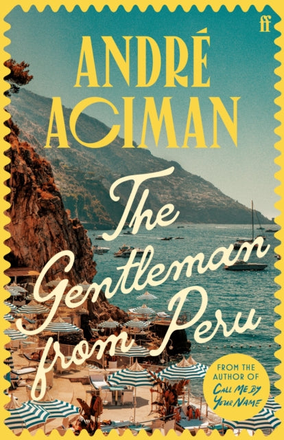The Gentleman From Peru : A dazzling summer story from the bestselling author of Call Me By Your Name - The Cleeve Bookshop