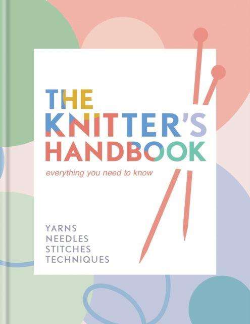 The Knitter's Handbook : Everything you need to know: yarns, needles, stitches, techniques - The Cleeve Bookshop
