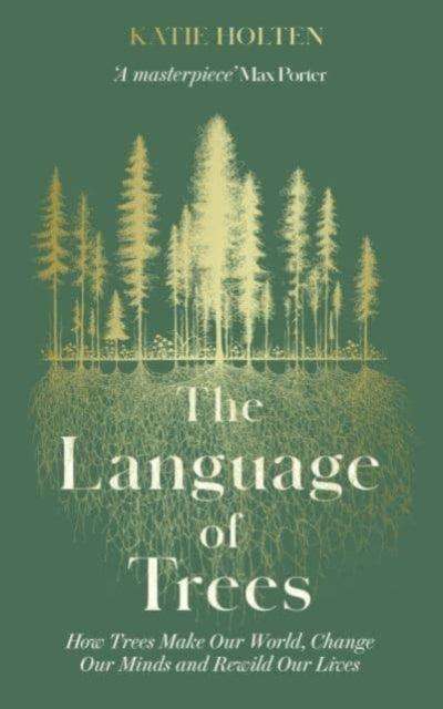 The Language of Trees : How Trees Make Our World, Change Our Minds and Rewild Our Lives - The Cleeve Bookshop