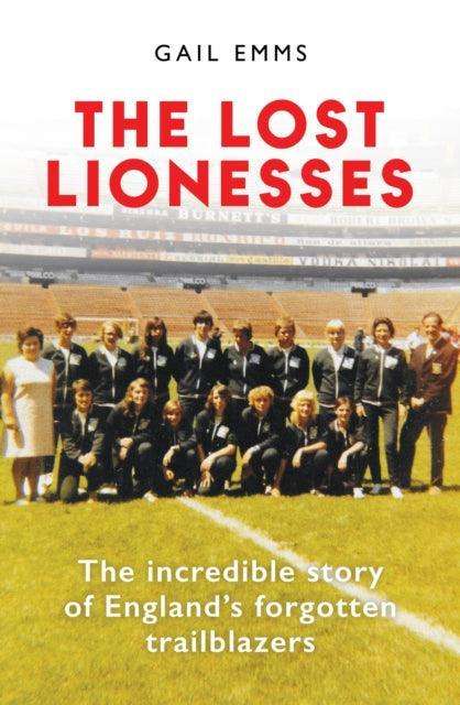 The Lost Lionesses : The incredible story of England’s forgotten trailblazers - The Cleeve Bookshop