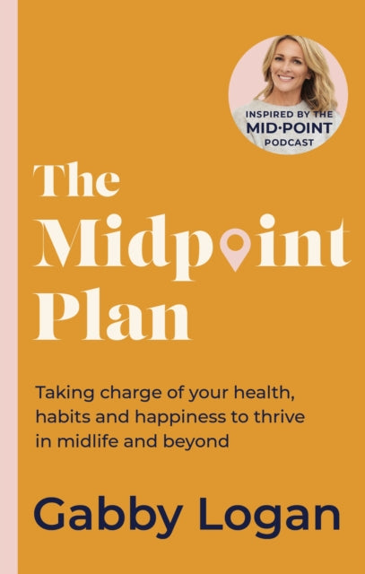 The Midpoint Plan : Taking charge of your health, habits and happiness to thrive in midlife and beyond - The Cleeve Bookshop