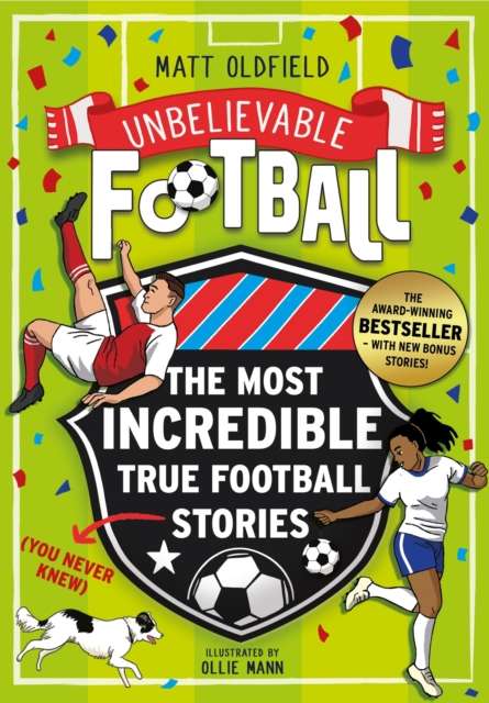 The Most Incredible True Football Stories (You Never Knew) UPDATED WITH NEW BONUS STORIES : Winner of the Telegraph Children's Sports Book of the Year - The Cleeve Bookshop