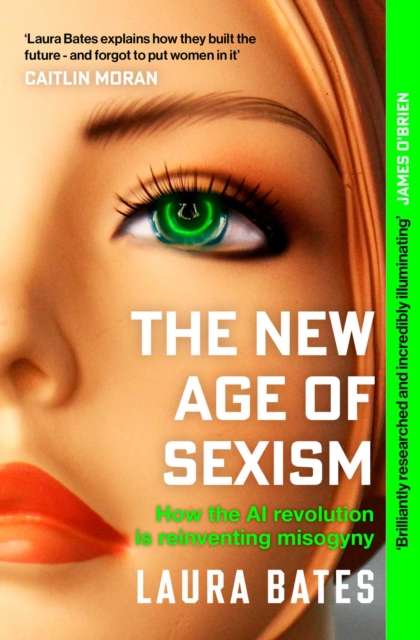 The New Age of Sexism : How the AI Revolution is Reinventing Misogyny - The Cleeve Bookshop