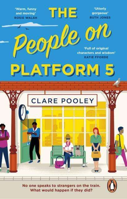 The People on Platform 5 : A feel-good and uplifting read with unforgettable characters from the bestselling author of The Authenticity Project - The Cleeve Bookshop