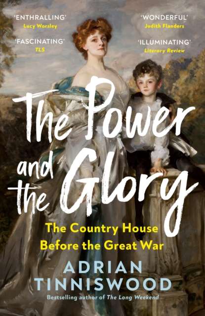 The Power and the Glory : The Country House Before the Great War - The Cleeve Bookshop