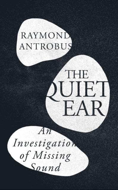 The Quiet Ear : An Investigation of Missing Sound - Signed First Edition - The Cleeve Bookshop