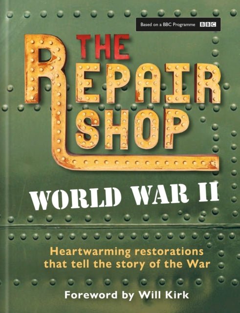 The Repair Shop: World War II : Heartwarming restorations that tell the story of the War - The Cleeve Bookshop