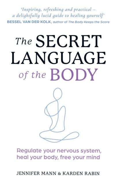 The Secret Language of the Body : Regulate Your Nervous System, Heal Your Body, Free Your Mind - The Cleeve Bookshop