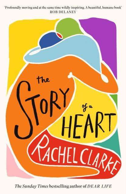The Story of a Heart : 'Profoundly moving and at the same time wildly inspiring' Rob Delaney - The Cleeve Bookshop
