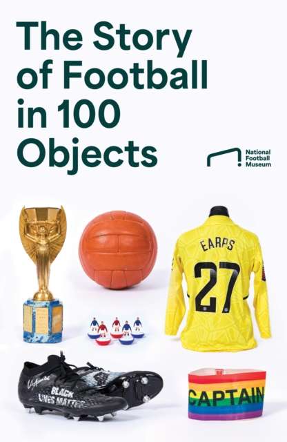 The Story of Football in 100 Objects - The Cleeve Bookshop