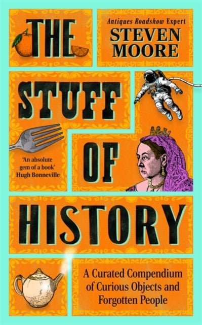 The Stuff of History : A Curated Compendium of Curious Objects and Forgotten People - The Cleeve Bookshop