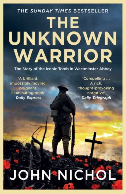 The Unknown Warrior : The Extraordinary Story of the Nation's Hero Buried in Westminster Abbey - The Cleeve Bookshop