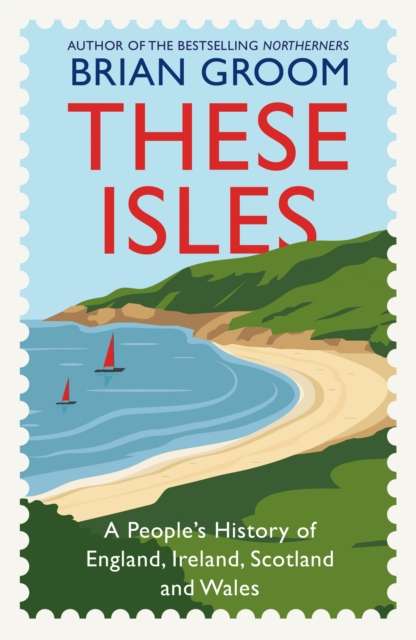 These Isles : A People’s History of England, Ireland, Scotland and Wales - The Cleeve Bookshop
