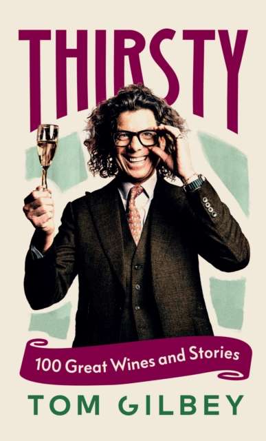 Thirsty : 100 Great Wines and Stories by the Wine Guy - The Cleeve Bookshop
