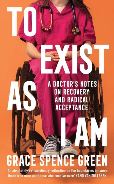 To Exist As I Am : A Doctor's Notes on Recovery and Radical Acceptance - The Cleeve Bookshop