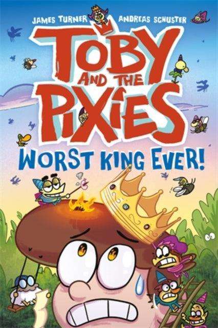 Toby and the Pixies: Worst King Ever! - The Cleeve Bookshop