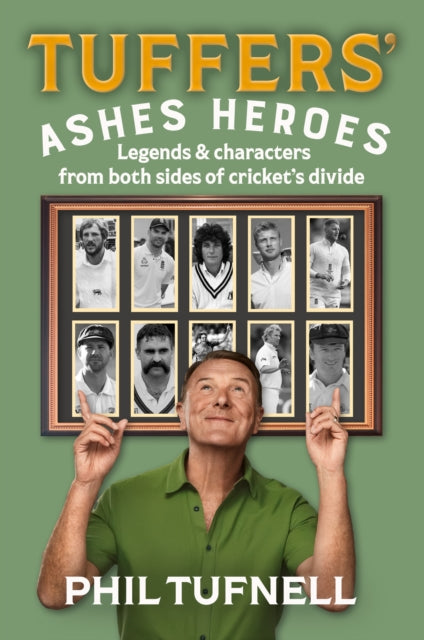 Tuffers' Ashes Heroes : Legends and Characters from Both Sides of Cricket's Divide - Signed First Edition - The Cleeve Bookshop