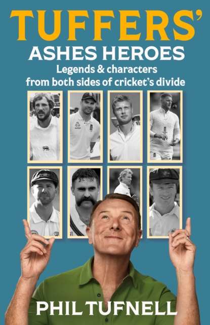 Tuffers' Ashes Heroes : Legends and Characters from Both Sides of Cricket's Divide - The Cleeve Bookshop