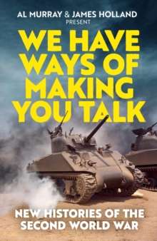 We Have Ways of Making You Talk : New Histories of World War Two - Signed First Edition - The Cleeve Bookshop