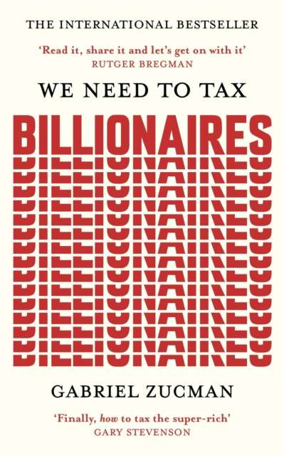 We Need to Tax Billionaires : The most important economist in the world today - The Cleeve Bookshop