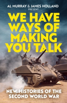 We Have Ways of Making You Talk : New Histories of World War Two - Signed First Edition