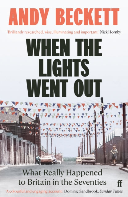 When the Lights Went Out : What Really Happened to Britain in the Seventies - The Cleeve Bookshop